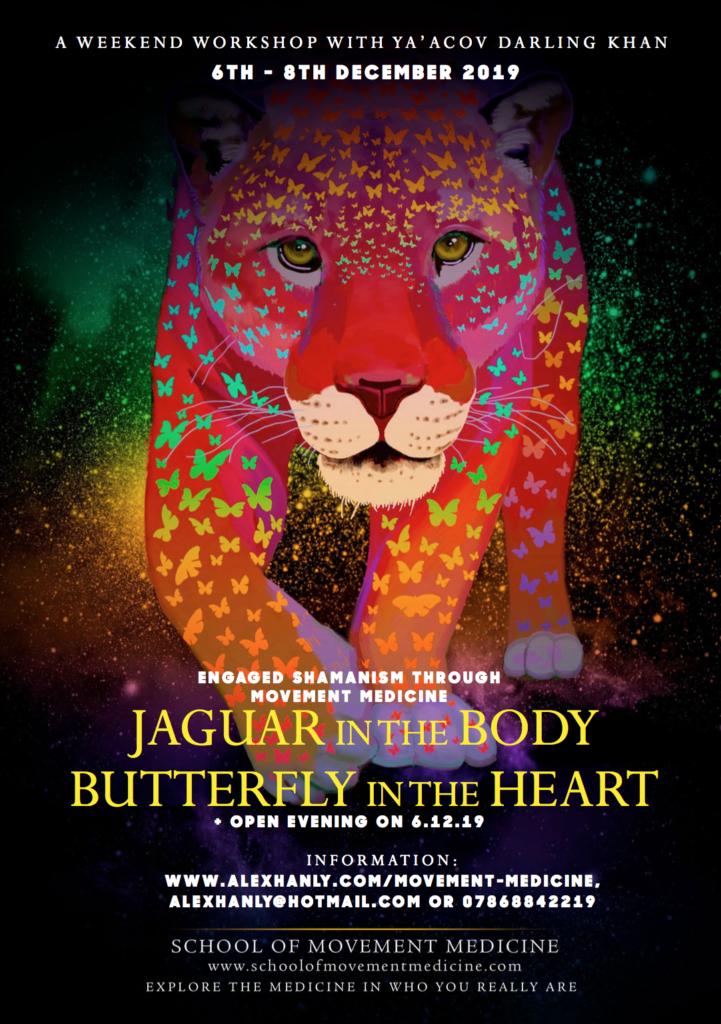 Jaguar in the body, Butterfly in the heart. Engaged Shamanism through Movement Medicine. Ya'acov Darling Khan. Movement Medicine. London Movement Medicine workshop 2019